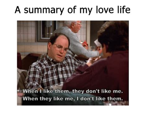 A Summary Of My Love Life When I Like Them They Dont Like