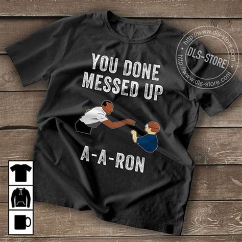 You Done Messed Up Aaron T Shirt Black B7 2021 Updated
