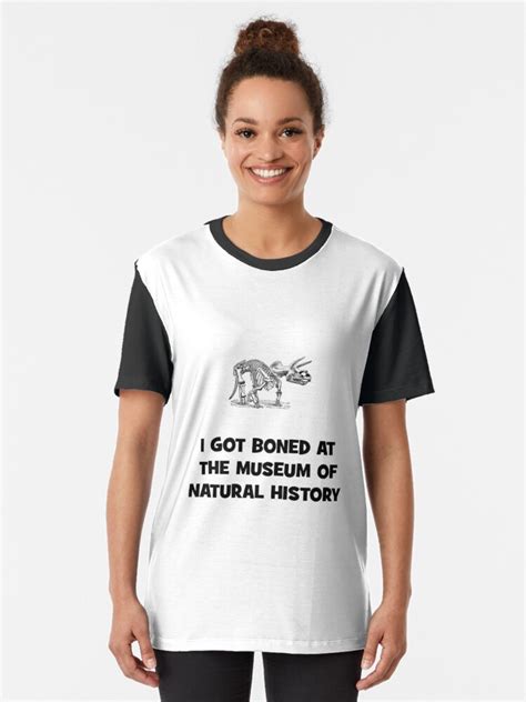 I Got Boned At The Museum Of Natural History T Shirt By Cafepretzel