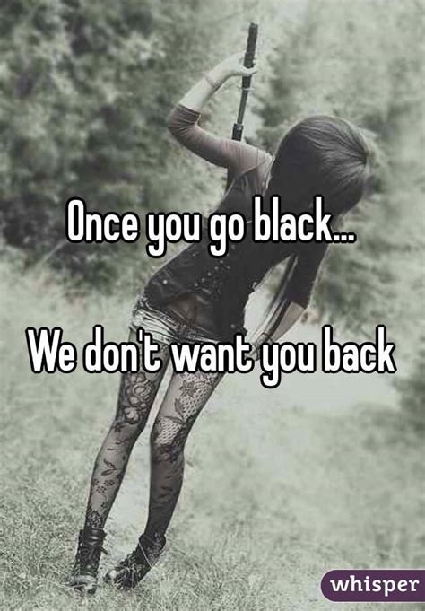 Once You Go Black We Dont Want You Back
