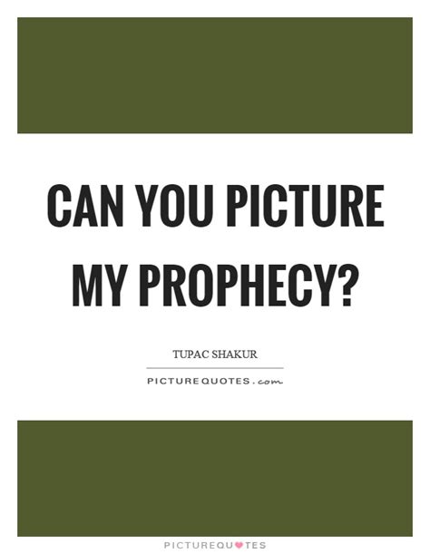 I like his optimism, i said. Prophecy Quotes | Prophecy Sayings | Prophecy Picture Quotes