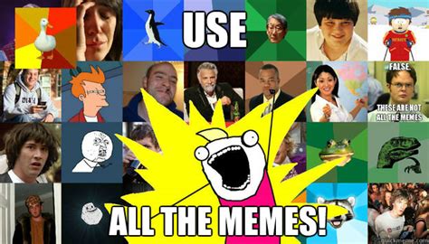Use All The Memes All The Memes Quickmeme
