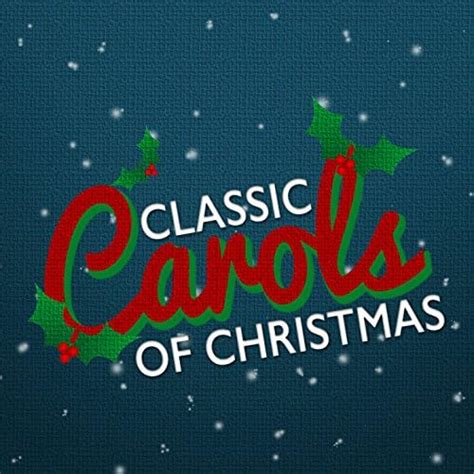 Classic Carols Of Christmas Various Artists Digital Music