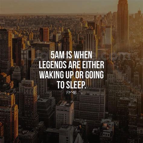 5am Is When Legends Are Either Waking Up Or Going To Sleep Wake Up