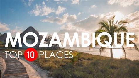 Top 10 Beautiful Places To Visit In Mozambique Mozambique Travel