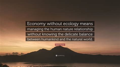 Satish Kumar Quote “economy Without Ecology Means Managing The Human