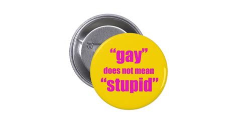 gay does not mean stupid 6 cm round badge zazzle