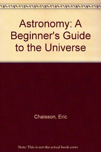 Astronomy A Beginners Guide To The Universe Chaisson Eric