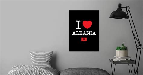 I Love Albania Poster By Worldcountries Displate