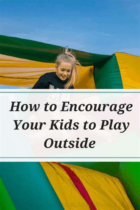 How To Encourage Your Kids To Play Outside Sharing Lifes Moments