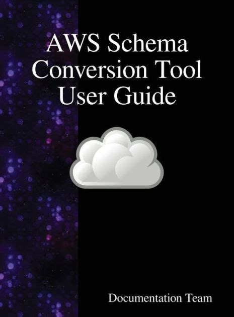 AWS Schema Conversion Tool User Guide By Documentation Team Hardcover