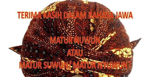 Siapa yang tidak berterima kasih kepada manusia, maka dia tidak bersyukur kepada allah. PENDOPO KU: Ucapan Terima Kasih dalam Bahasa Jawa yang Benar