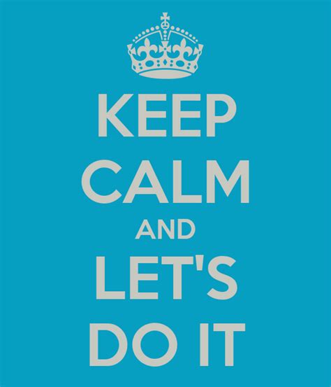 Keep Calm And Lets Do It Poster Lets Keep Calm O Matic