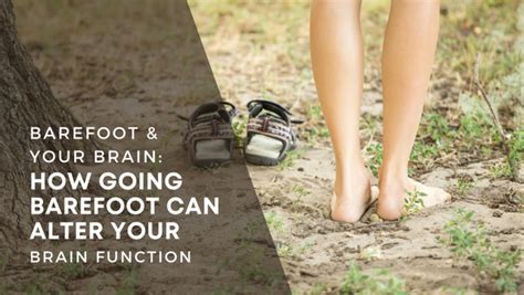 Barefoot And Your Brain How Going Barefoot Can Alter Your Brain