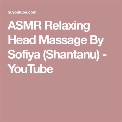 Asmr Relaxing Head Massage By Sofiya Shantanu Youtube Head Massage Asmr Full Body Massage