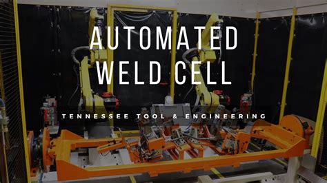 Automated Weld Cells Tennessee Tool And Engineering Youtube