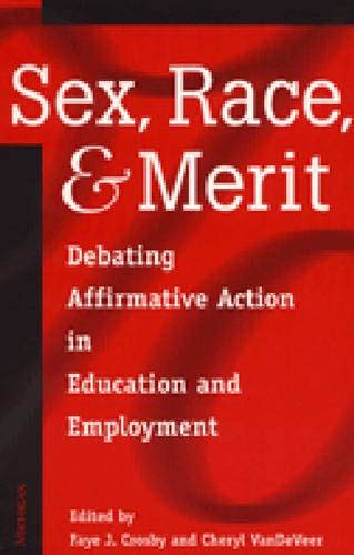 Sex Race And Merit Debating Affirmative Action In Education And Employment Crosby Faye J