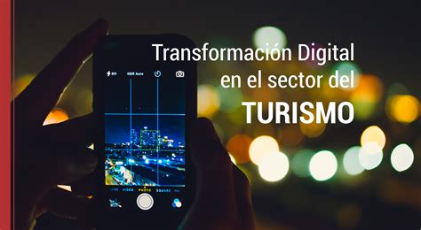 Transformación Digital En El Sector Del Turismo ¿en Qué Consiste