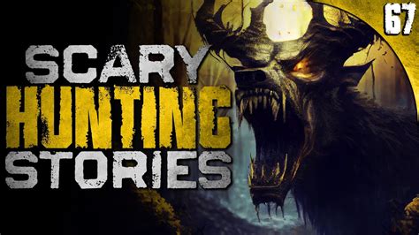 67 True Hunting Horror Stories Compilation Youtube