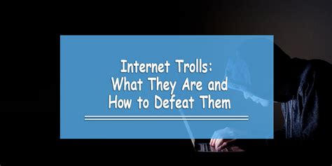 Internet Trolls What They Are And How To Defeat Them