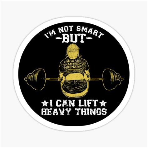 Im Not Smart But I Can Lift Heavy Things Weightlifter Sticker By