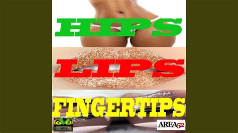 Hips Lips Fingertips Youtube