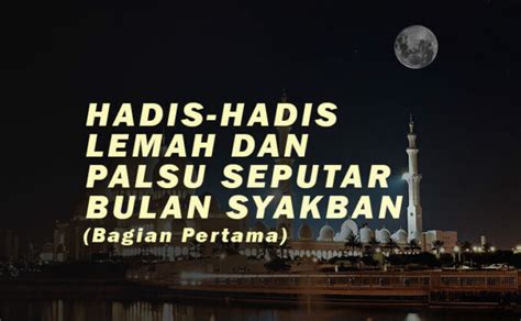 Maksud dari kata haram di sini berartikan mulia di mana umat muslim di larang mengadakan peperangan dan lebih di anjurkan memperbanyak. HADIS-HADIS LEMAH DAN PALSU SEPUTAR BULAN SYAKBAN (BAGIAN ...