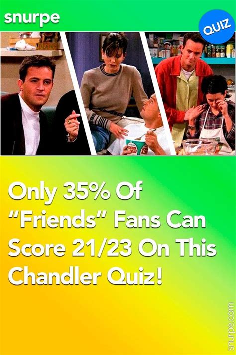 Only 35 Of Friends Fans Can Score 2123 On This Chandler Quiz In