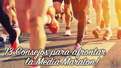 13 Consejos Para Afrontar La Media Maratón Descubre Como Prepararse Para Media Maraton Youtube