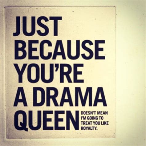 Funny Quotes About Drama Queens Quotesgram