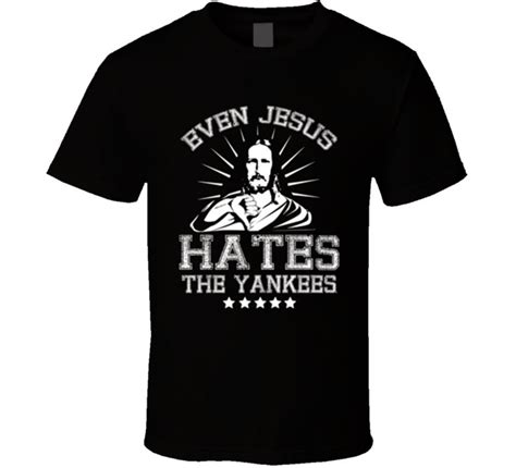 Even Jesus Hates The Yankees Funny Yankees Hater T Shirt Etsy