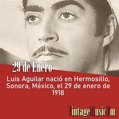 Luis Aguilar Nació En Hermosillo Sonora México El 29 De Enero De 1918