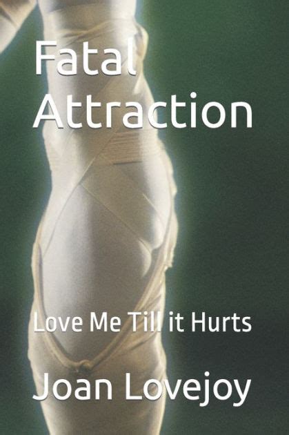 Fatal Attraction Love Me Till It Hurts By Joan Lovejoy Paperback