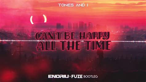 Tones And I Cant Be Happy All The Time Endriu And Fuze Bootleg 2020