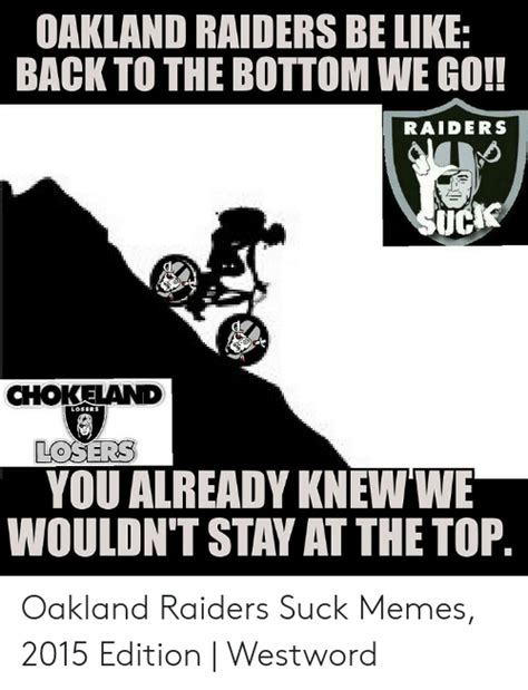 Oakland Raiders Be Like Back To The Bottom We Go Raiders Chokeland Losers You Already Knew We