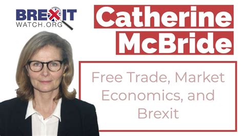 Catherine Mcbride Free Trade Market Economics And Brexit Youtube