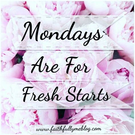 Mondays Are For Fresh Starts Positive Mind Inspirational Words