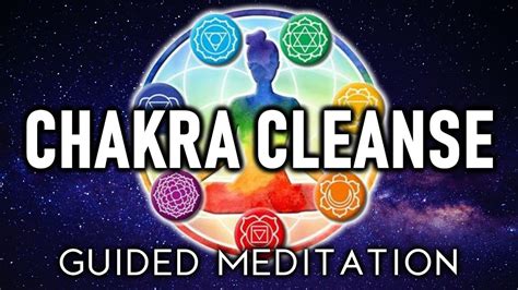 Chakra Cleanse Guided Meditation Open Activate Unblock And Balance
