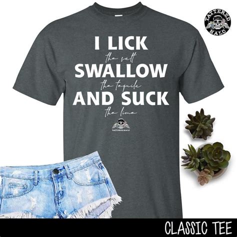 I Lick Swallow And Suck Funny T Shirt Drinking Tequila Tee Etsy