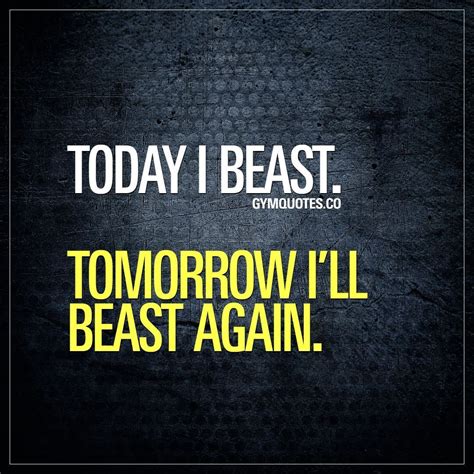Today I Beast Tomorrow Ill Beast Again Its All About Going Beast M