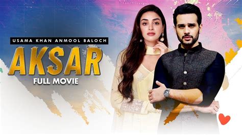 Aksar اکثر Full Movie Usama Khan Anmol Baloch A Heartbreaking