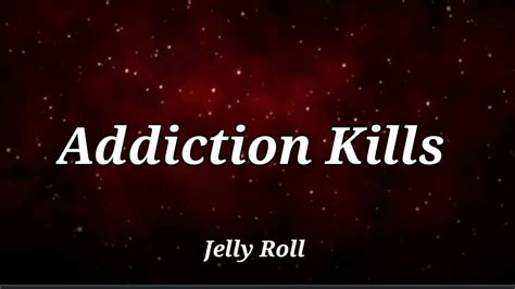 Jelly Roll Addiction Kills Lyrics Song Youtube