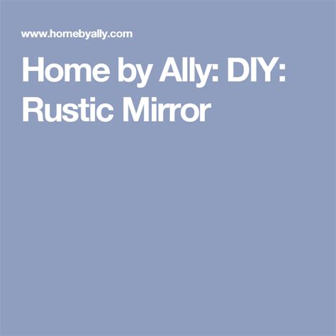 Home By Ally Diy Rustic Mirror Rustic Mirrors Rustic Rustic Diy