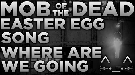 Mob Of The Dead How To Activate The Easter Egg Song Where Are We