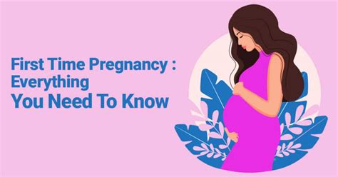 First Time Pregnancy Everything You Need To Know