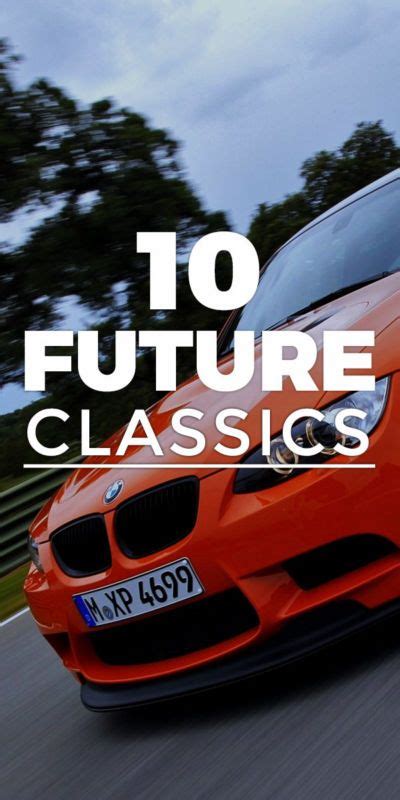 10 Cars That Will Be Classics In The Future Classic 10 Things Best