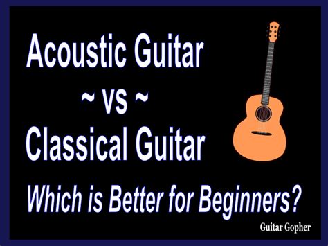 Classical Vs Acoustic Guitar For Beginners Which Is Better