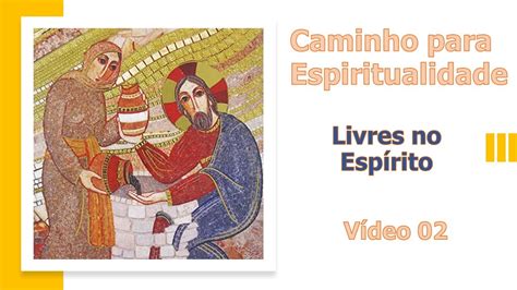 Caminho para espiritualidade Vídeo Livres no Espírito YouTube