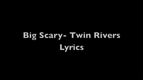 Big Scary Twin Rivers Lyrics Youtube