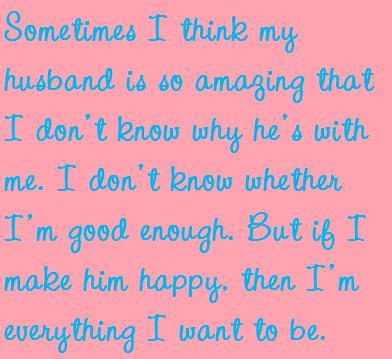 These quotes should get you started, but the best way is to remind him daily so. Husband Is So Amazing :: Quotes :: MyNiceProfile.com